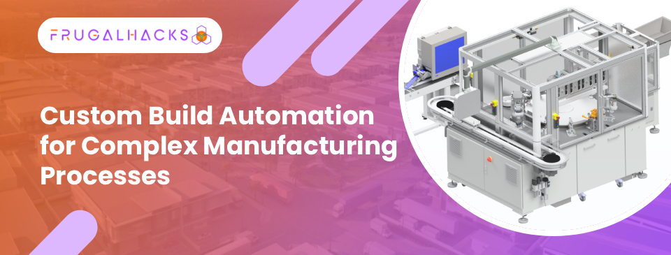 Custom Build Automation India for Complex Manufacturing